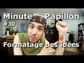 Minute Papillon #30 : Formatage des idées