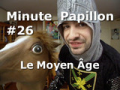 Minute Papillon #26 : Le Moyen-age